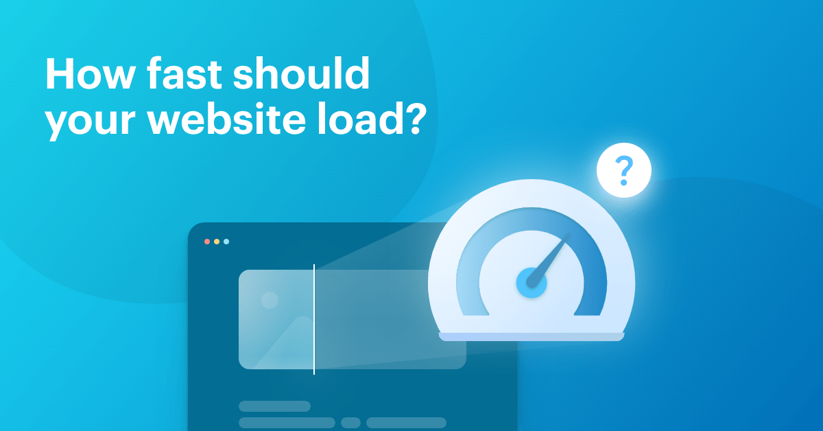 How Fast Should a Website Load? (And How to Get There)